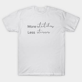 More Stretches, Less Stresses T-Shirt